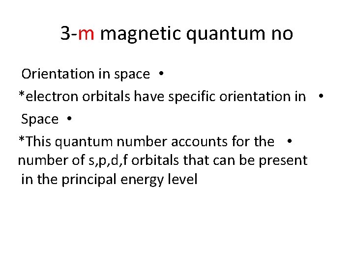 3 -m magnetic quantum no Orientation in space • *electron orbitals have specific orientation