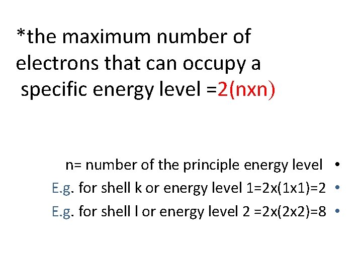 *the maximum number of electrons that can occupy a specific energy level =2(nxn) n=