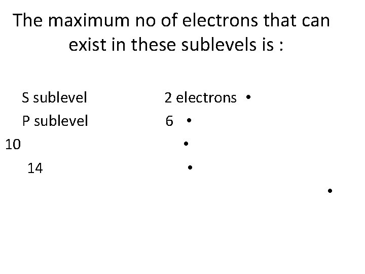 The maximum no of electrons that can exist in these sublevels is : S