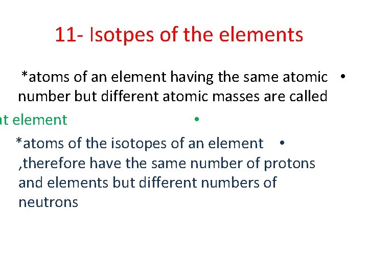 11 - Isotpes of the elements *atoms of an element having the same atomic