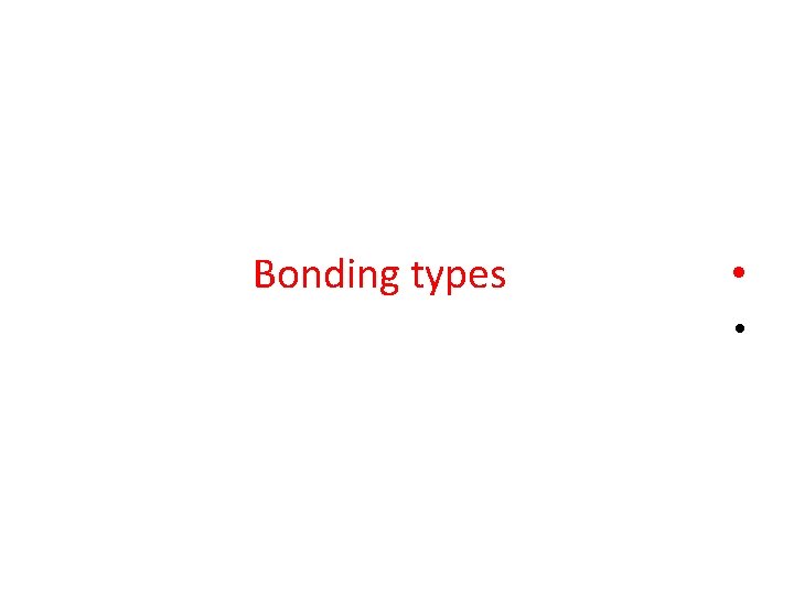 Bonding types • • 