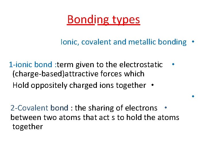 Bonding types Ionic, covalent and metallic bonding • 1 -ionic bond : term given