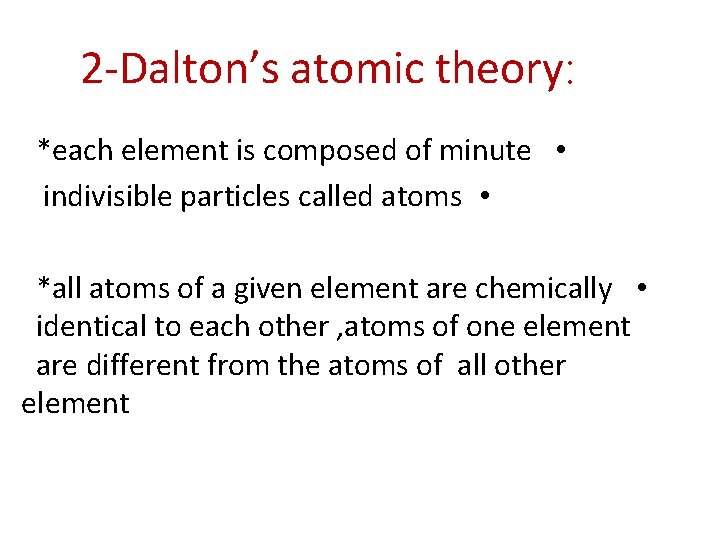 2 -Dalton’s atomic theory: *each element is composed of minute • indivisible particles called