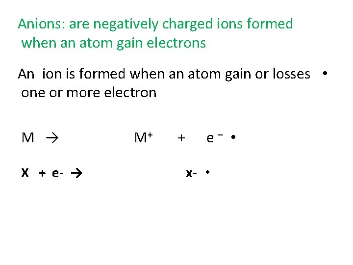 Anions: are negatively charged ions formed when an atom gain electrons An ion is