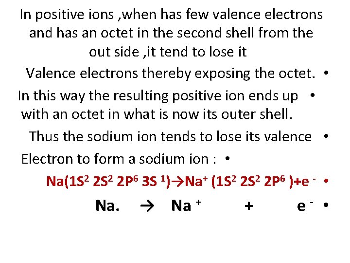 In positive ions , when has few valence electrons and has an octet in