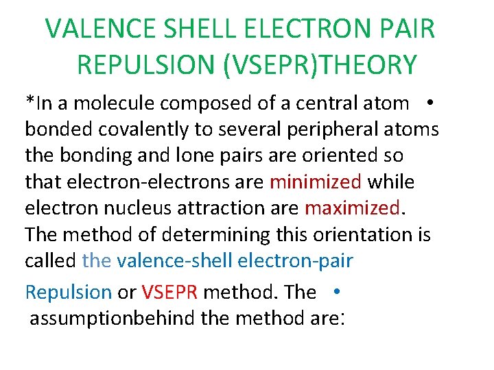 VALENCE SHELL ELECTRON PAIR REPULSION (VSEPR)THEORY *In a molecule composed of a central atom