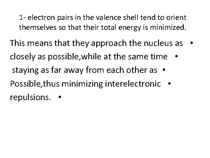 1 - electron pairs in the valence shell tend to orient themselves so that