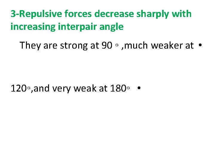 3 -Repulsive forces decrease sharply with increasing interpair angle They are strong at 90