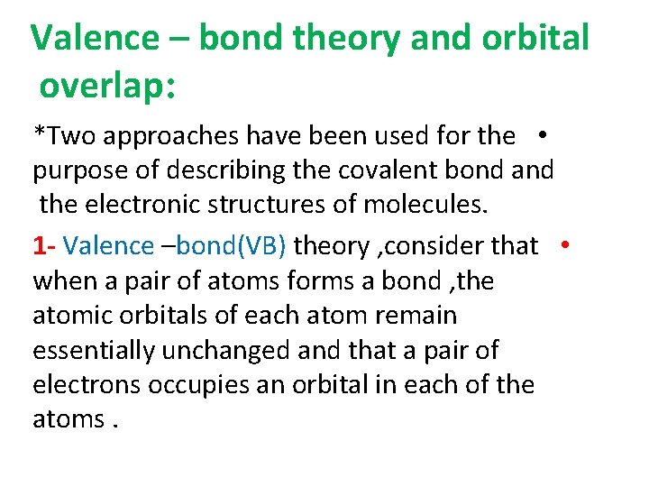 Valence – bond theory and orbital overlap: *Two approaches have been used for the