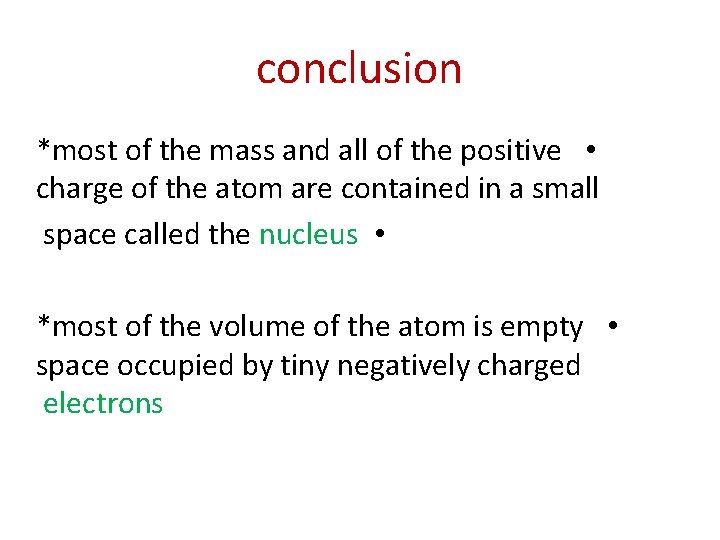 conclusion *most of the mass and all of the positive • charge of the