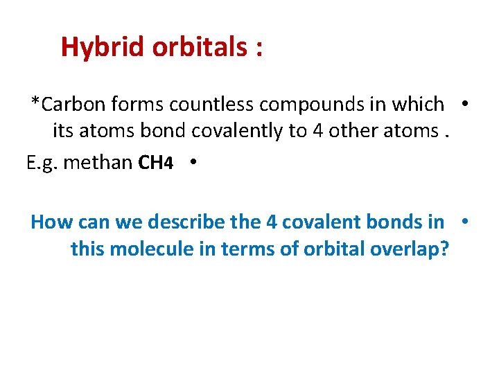 Hybrid orbitals : *Carbon forms countless compounds in which • its atoms bond covalently