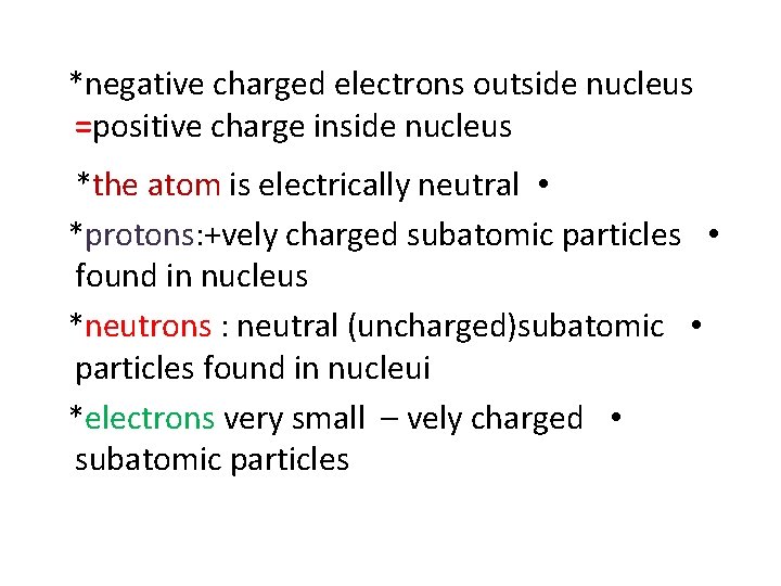 *negative charged electrons outside nucleus =positive charge inside nucleus *the atom is electrically neutral