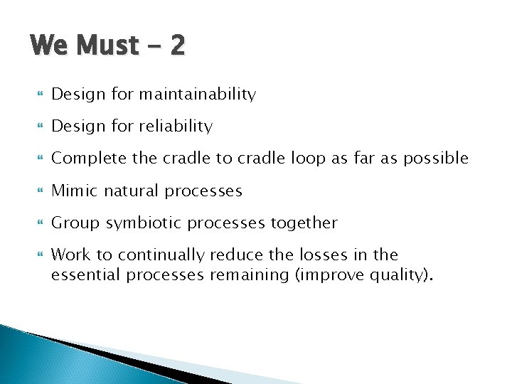 We Must - 2 Design for maintainability Design for reliability Complete the cradle to We Must - 2 Design for maintainability Design for reliability Complete the cradle to