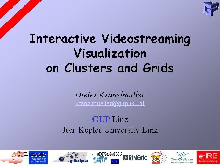 Interactive Videostreaming Visualization on Clusters and Grids Dieter Kranzlmüller kranzlmueller@gup. jku. at GUP Linz