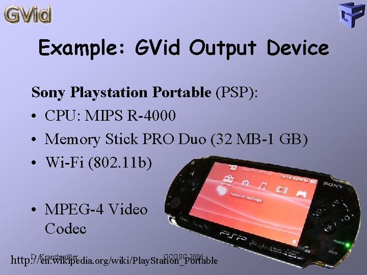 Example: GVid Output Device Sony Playstation Portable (PSP): • CPU: MIPS R-4000 • Memory