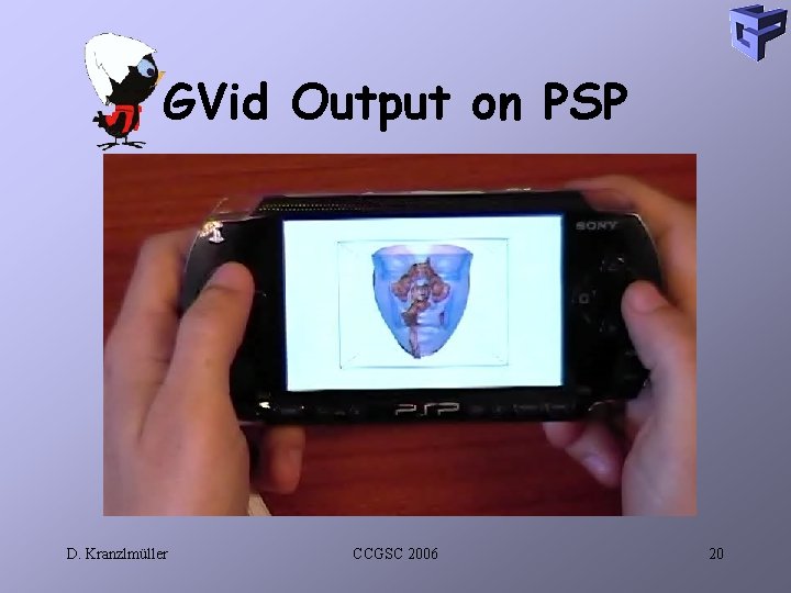 GVid Output on PSP D. Kranzlmüller CCGSC 2006 20 