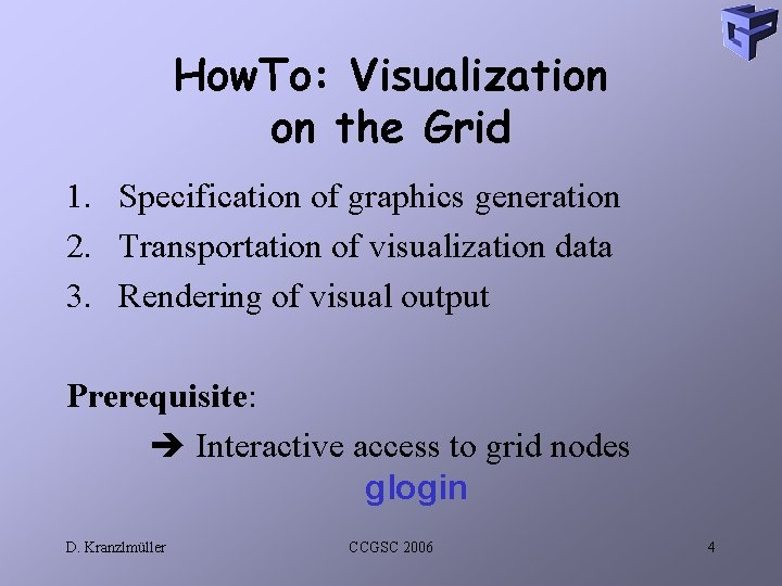 How. To: Visualization on the Grid 1. Specification of graphics generation 2. Transportation of