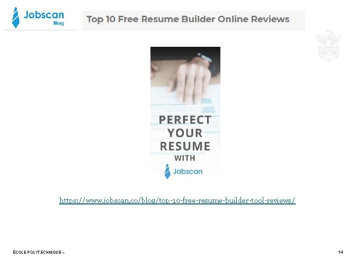 https: //www. jobscan. co/blog/top-10 -free-resume-builder-tool-reviews/ ÉCOLE POLYTECHNIQUE – 14 