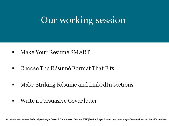 Our working session § Make Your Resumé SMART § Choose The Résumé Format That