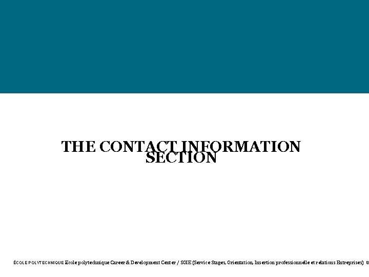 THE CONTACT INFORMATION SECTION ÉCOLE POLYTECHNIQUE – Ecole polytechnique Career & Development Center /