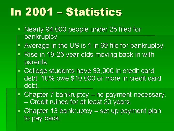 In 2001 – Statistics § Nearly 94, 000 people under 25 filed for bankruptcy.