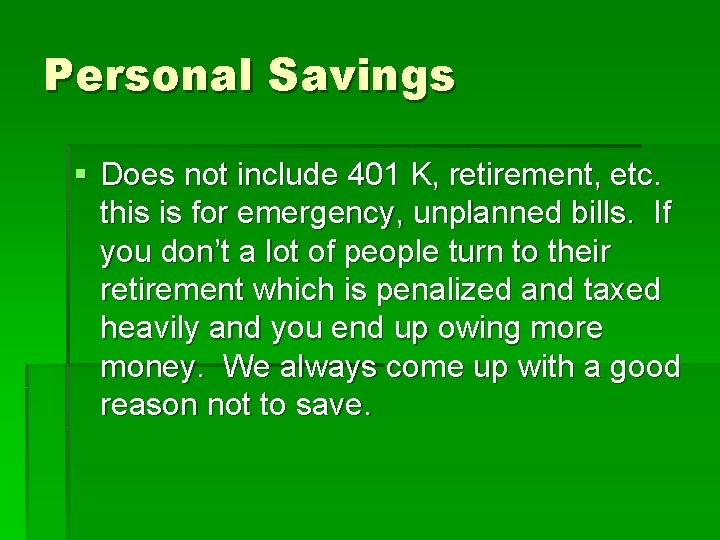 Personal Savings § Does not include 401 K, retirement, etc. this is for emergency,