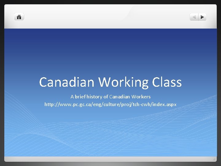 Canadian Working Class A brief history of Canadian Workers http: //www. pc. gc. ca/eng/culture/proj/tch-cwh/index.