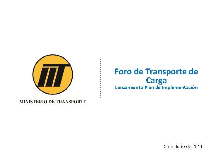 Foro de Transporte de Carga Lanzamiento Plan de Implementación 5 de Julio de 2011