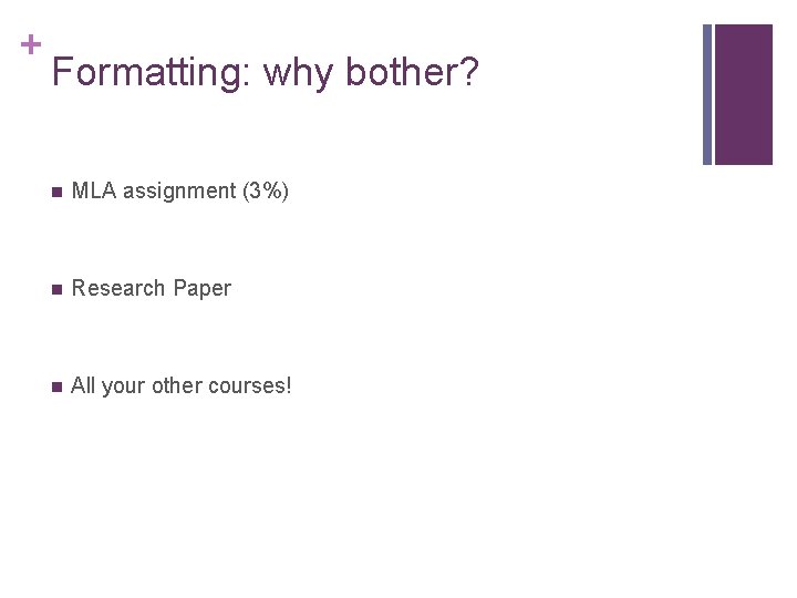 + Formatting: why bother? n MLA assignment (3%) n Research Paper n All your