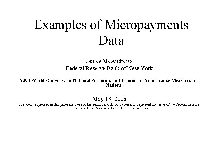 Examples of Micropayments Data James Mc. Andrews Federal Reserve Bank of New York 2008