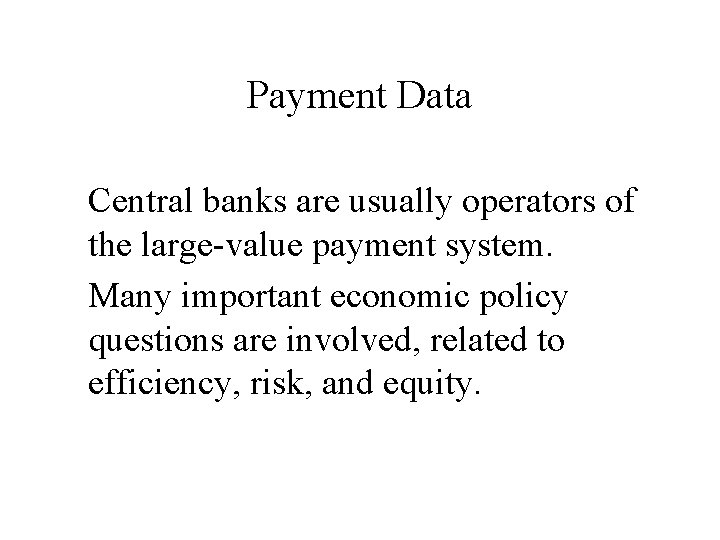 Payment Data Central banks are usually operators of the large-value payment system. Many important