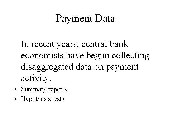 Payment Data In recent years, central bank economists have begun collecting disaggregated data on