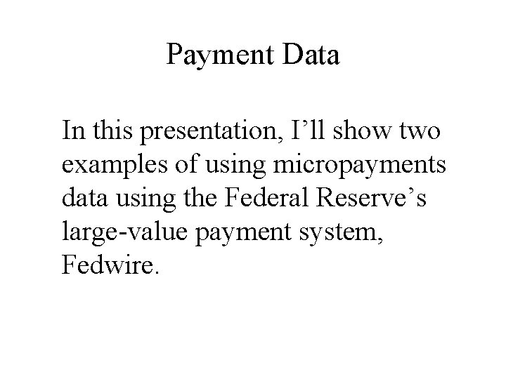 Payment Data In this presentation, I’ll show two examples of using micropayments data using