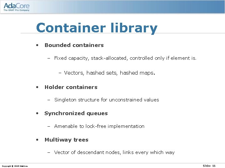 Container library • Bounded containers – Fixed capacity, stack-allocated, controlled only if element is.