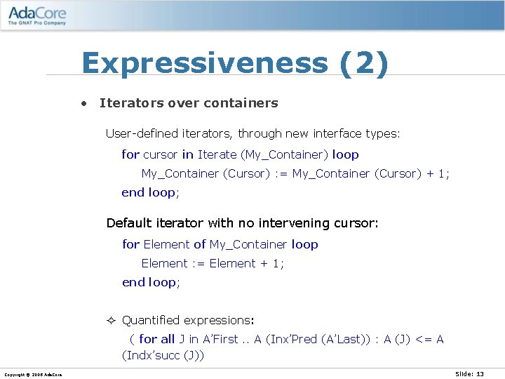 Expressiveness (2) • Iterators over containers User-defined iterators, through new interface types: for cursor