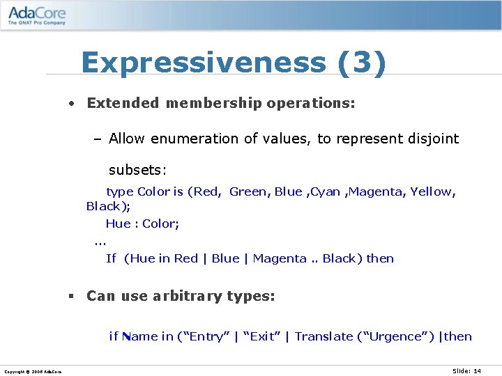 Expressiveness (3) • Extended membership operations: – Allow enumeration of values, to represent disjoint