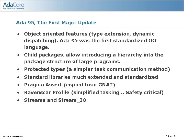 Ada 95, The First Major Update • Object oriented features (type extension, dynamic dispatching).
