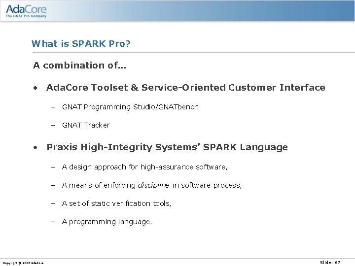 What is SPARK Pro? A combination of… • Ada. Core Toolset & Service-Oriented Customer