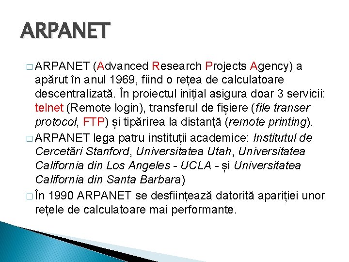 ARPANET � ARPANET (Advanced Research Projects Agency) a apărut în anul 1969, fiind o