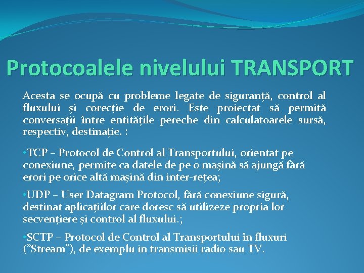 Protocoalele nivelului TRANSPORT Acesta se ocupă cu probleme legate de siguranță, control al fluxului