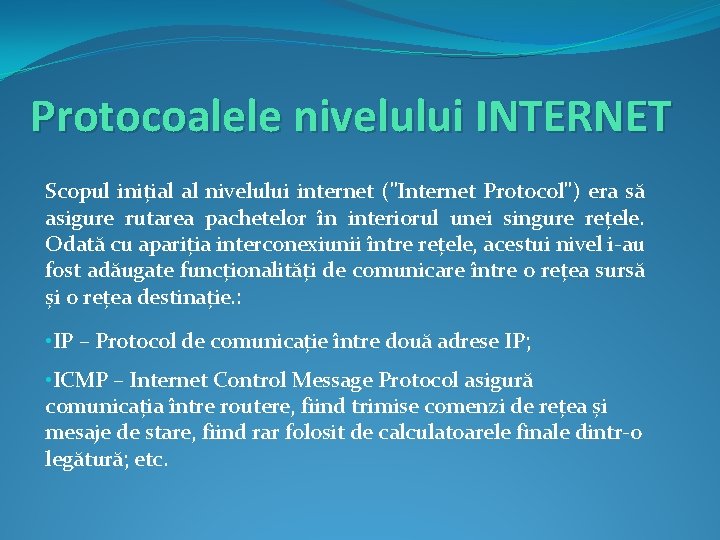 Protocoalele nivelului INTERNET Scopul inițial al nivelului internet ("Internet Protocol") era să asigure rutarea