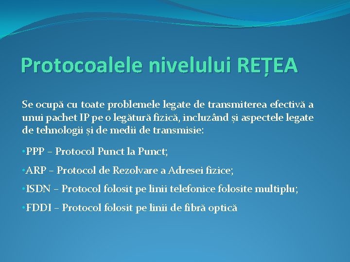 Protocoalele nivelului REȚEA Se ocupă cu toate problemele legate de transmiterea efectivă a unui