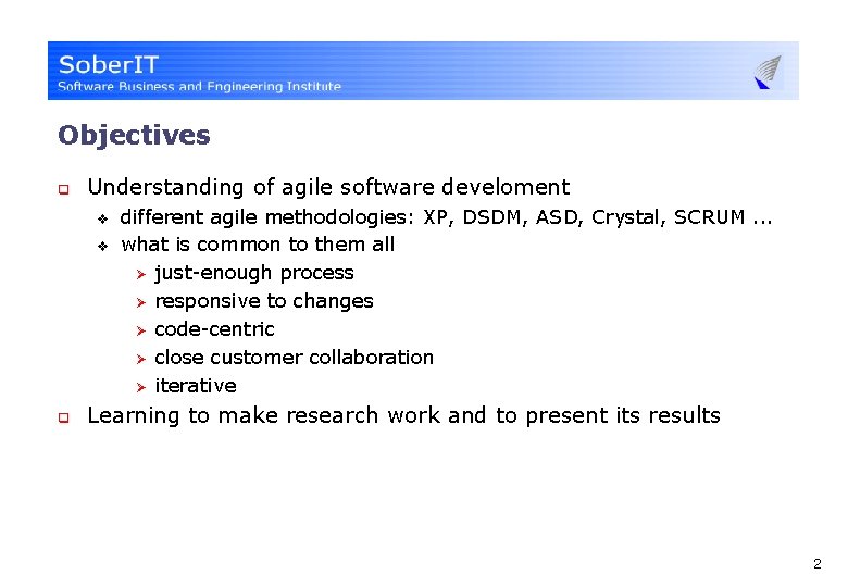 Objectives q Understanding of agile software develoment v v q different agile methodologies: XP,