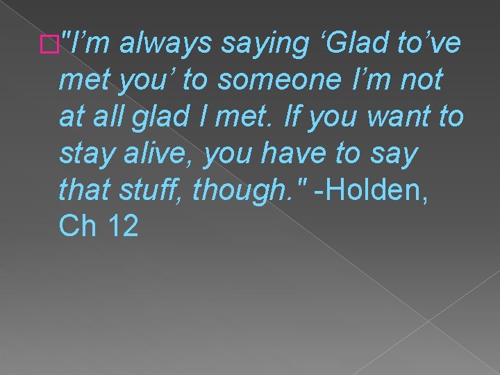 �"I’m always saying ‘Glad to’ve met you’ to someone I’m not at all glad