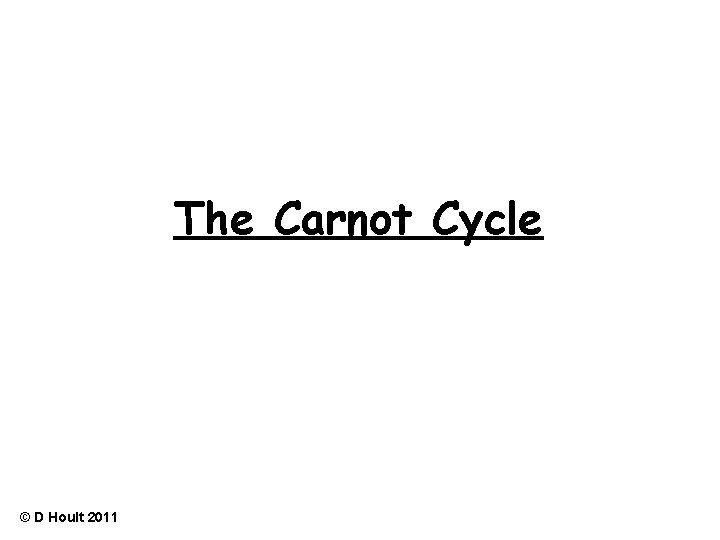 The Carnot Cycle © D Hoult 2011 