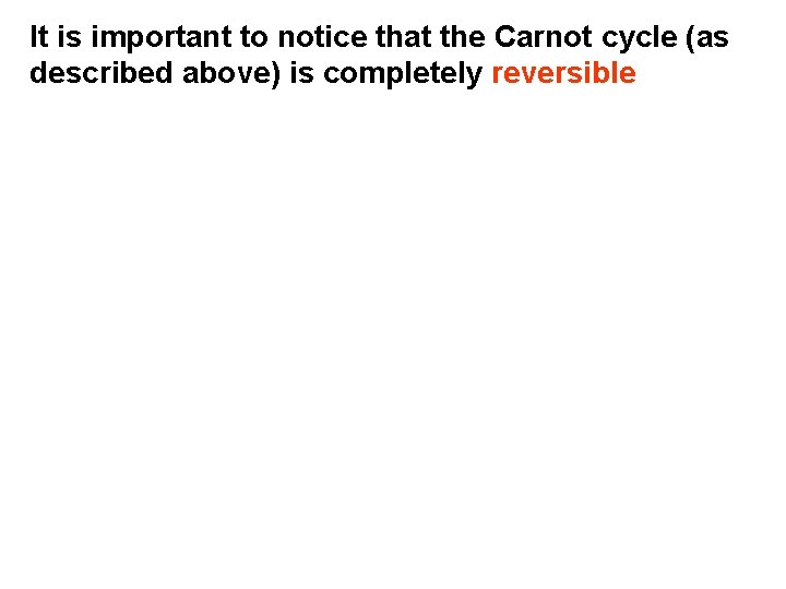 It is important to notice that the Carnot cycle (as described above) is completely