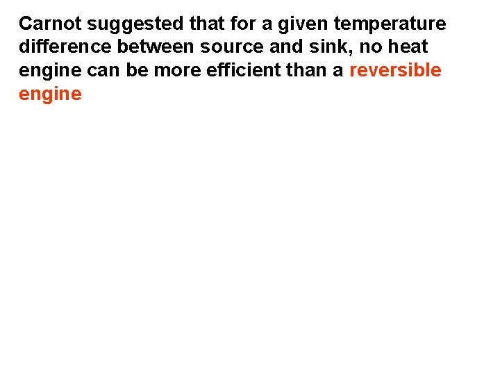 Carnot suggested that for a given temperature difference between source and sink, no heat