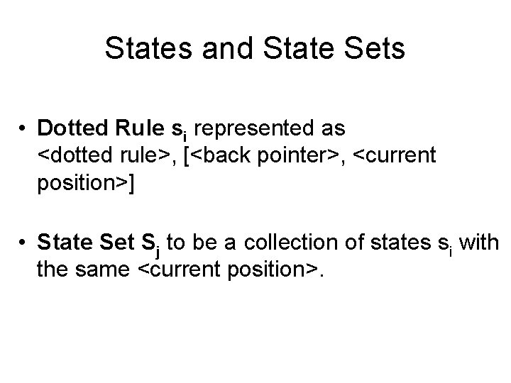States and State Sets • Dotted Rule si represented as <dotted rule>, [<back pointer>,