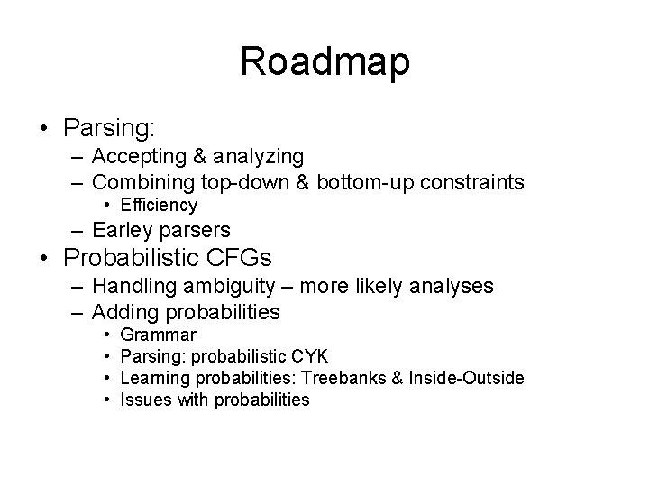 Roadmap • Parsing: – Accepting & analyzing – Combining top-down & bottom-up constraints •
