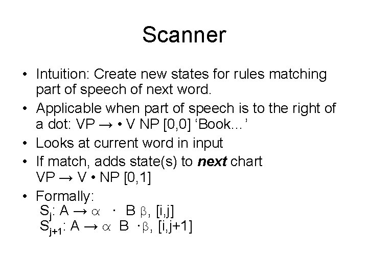 Scanner • Intuition: Create new states for rules matching part of speech of next